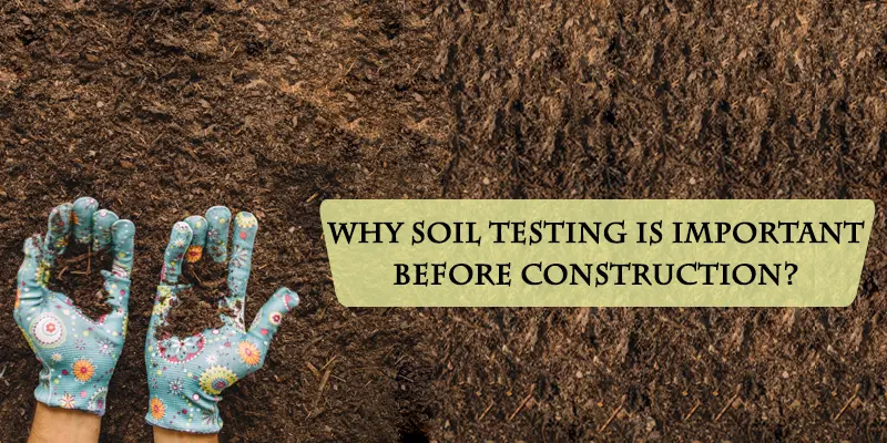 Importance of Testing Soil Before Starting to Build 